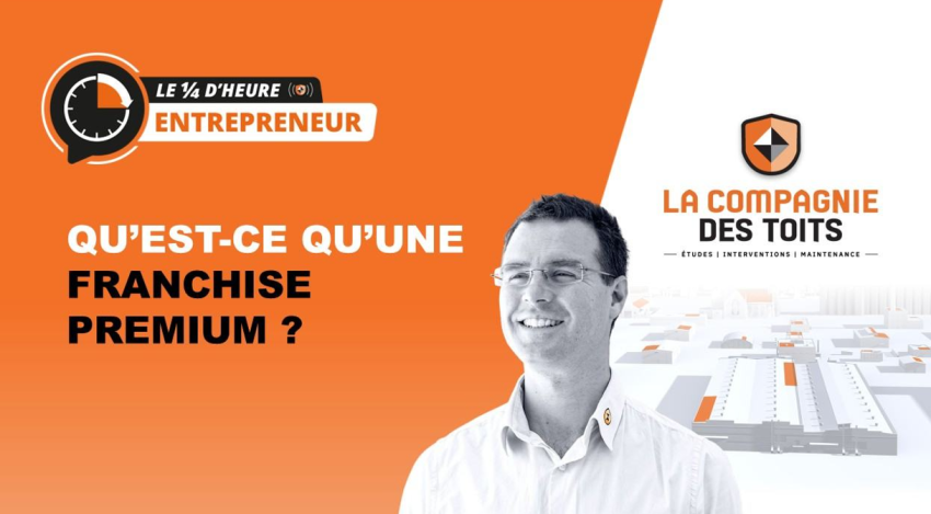 Webinaire : Le ¼ d’heure entrepreneur : qu’est-ce qu’une franchise premium ?