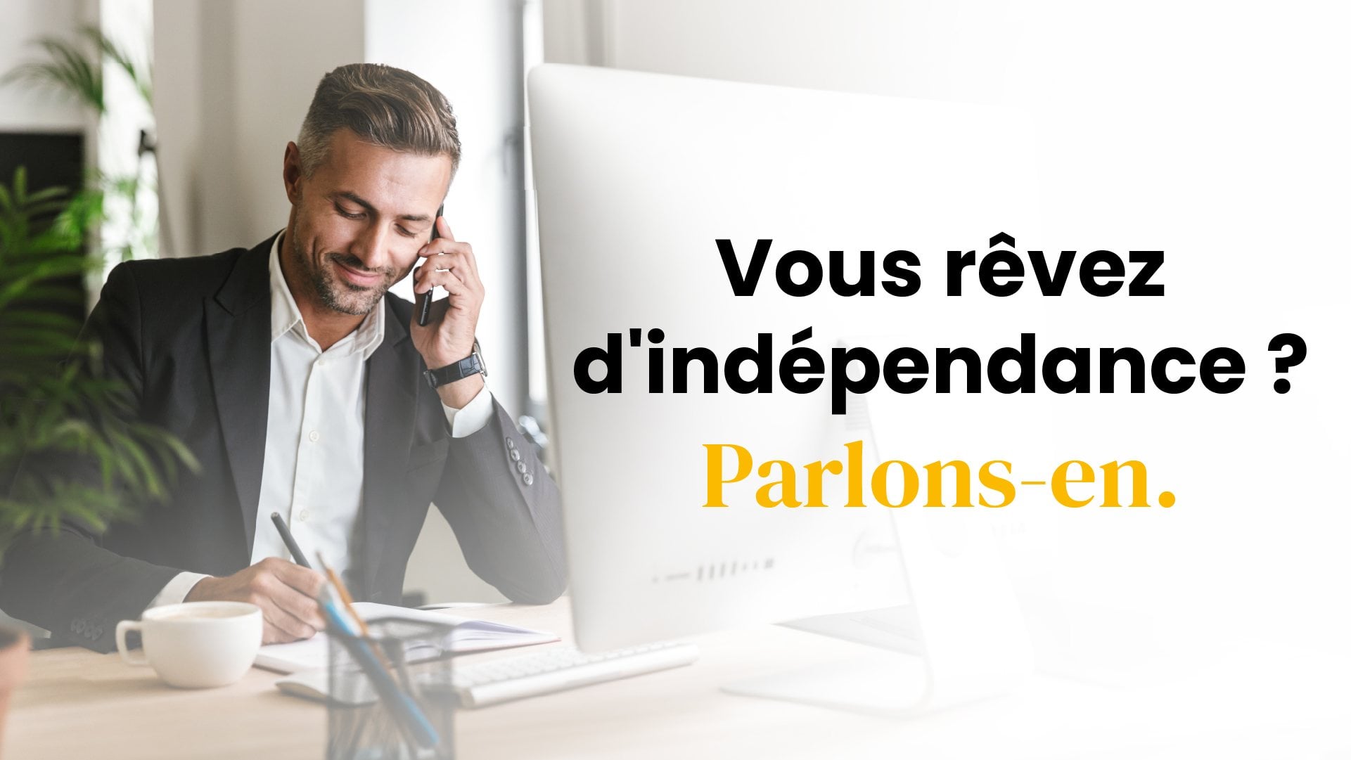 Vous rêvez d'indépendance ? Parlons-en