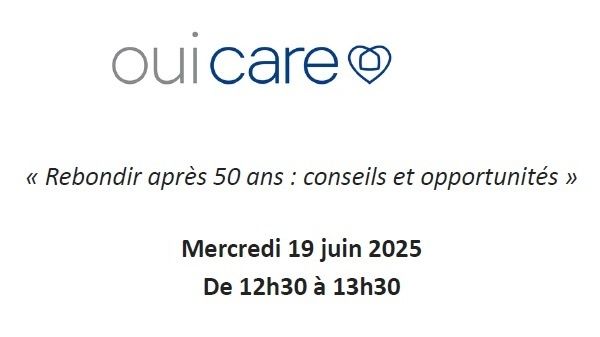 Oui Care vous invite à un webinaire dédié aux opportunités de reconversion après 50 ans, le 19 juin