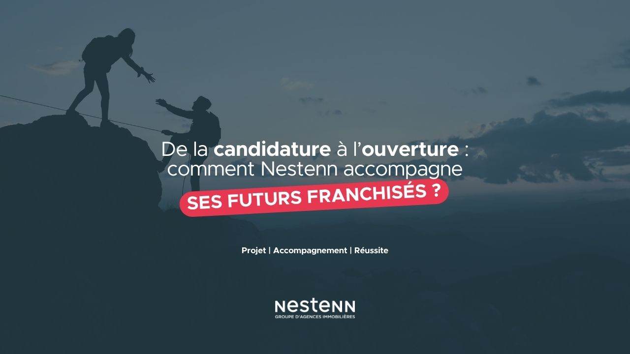 De la candidature à l’ouverture de l’agence : comment Nestenn accompagne ses futurs franchisés ?