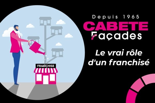 CABETE Façades : un franchisé, bien plus qu’un simple exploitant de concept