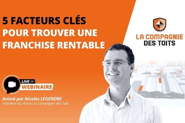 La Compagnie des Toits propose un webinaire le 23 juin pour décrypter les 5 clés d’une franchise rentable