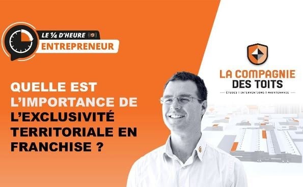 La Compagnie des Toits : comprendre l’importance de l’exclusivité territoriale en franchise lors du webinaire de 26 mai prochain